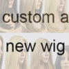 Custom a Women Wig